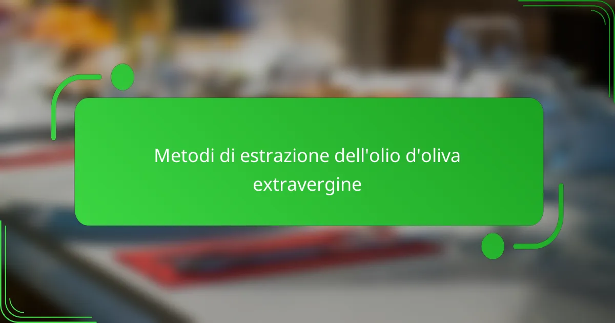 Metodi di estrazione dell'olio d'oliva extravergine
