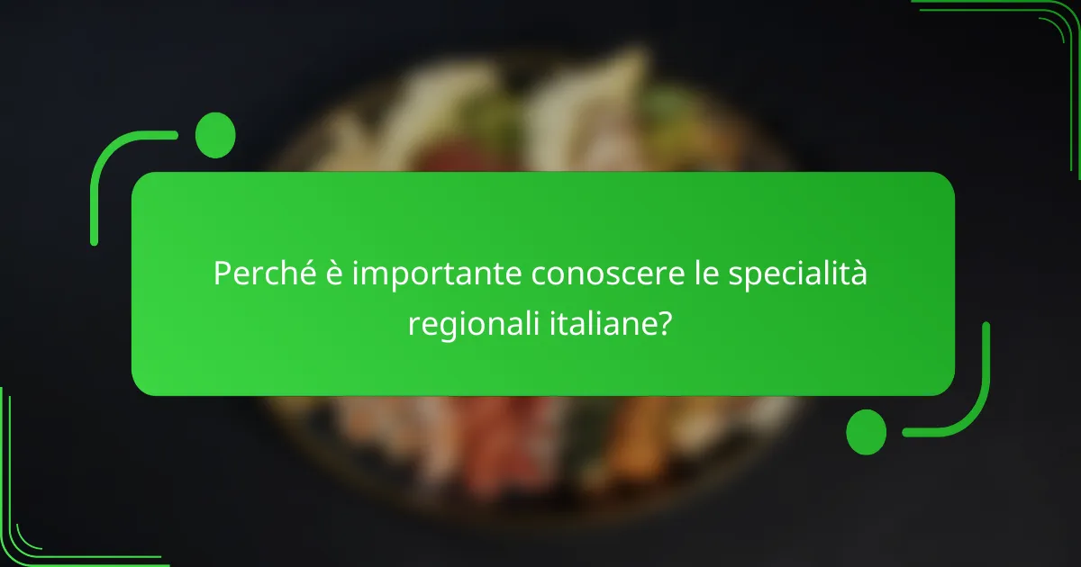 Perché è importante conoscere le specialità regionali italiane?