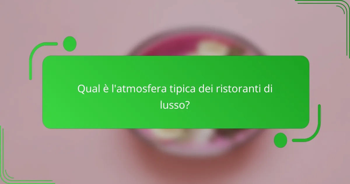 Qual è l'atmosfera tipica dei ristoranti di lusso?