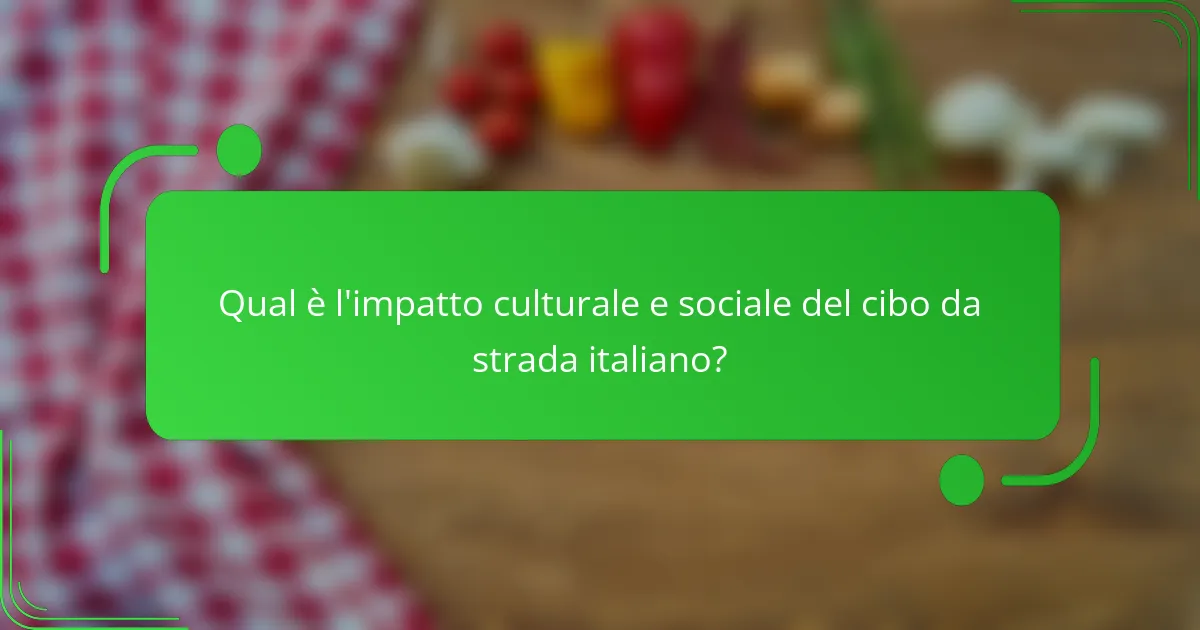 Qual è l'impatto culturale e sociale del cibo da strada italiano?