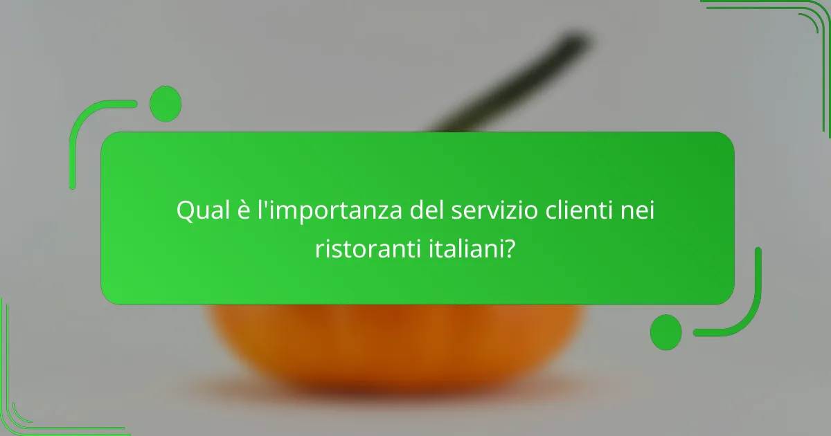 Qual è l'importanza del servizio clienti nei ristoranti italiani?