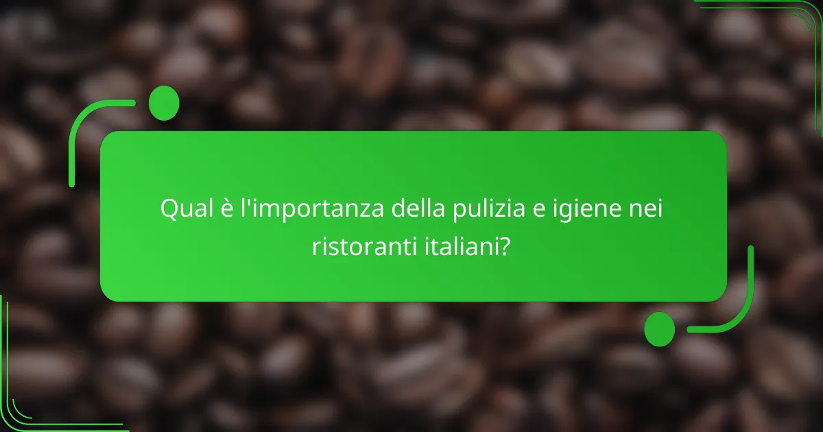 Qual è l'importanza della pulizia e igiene nei ristoranti italiani?