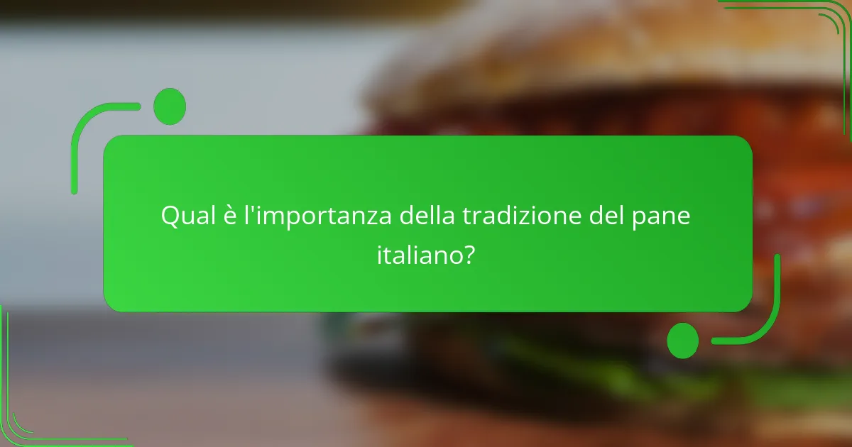Qual è l'importanza della tradizione del pane italiano?