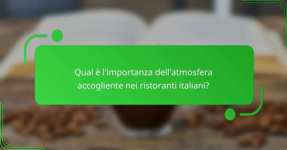 Qual è l'importanza dell'atmosfera accogliente nei ristoranti italiani?