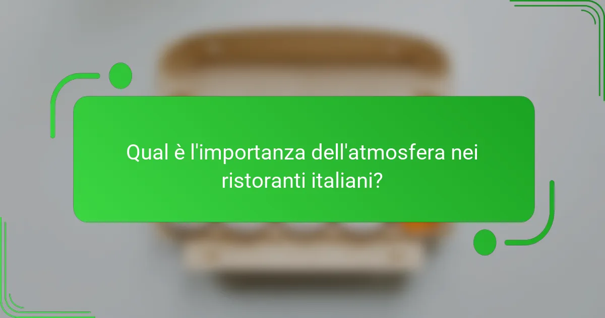 Qual è l'importanza dell'atmosfera nei ristoranti italiani?