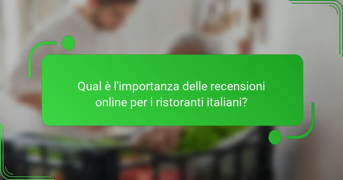 Qual è l'importanza delle recensioni online per i ristoranti italiani?