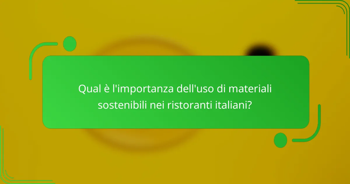 Qual è l'importanza dell'uso di materiali sostenibili nei ristoranti italiani?