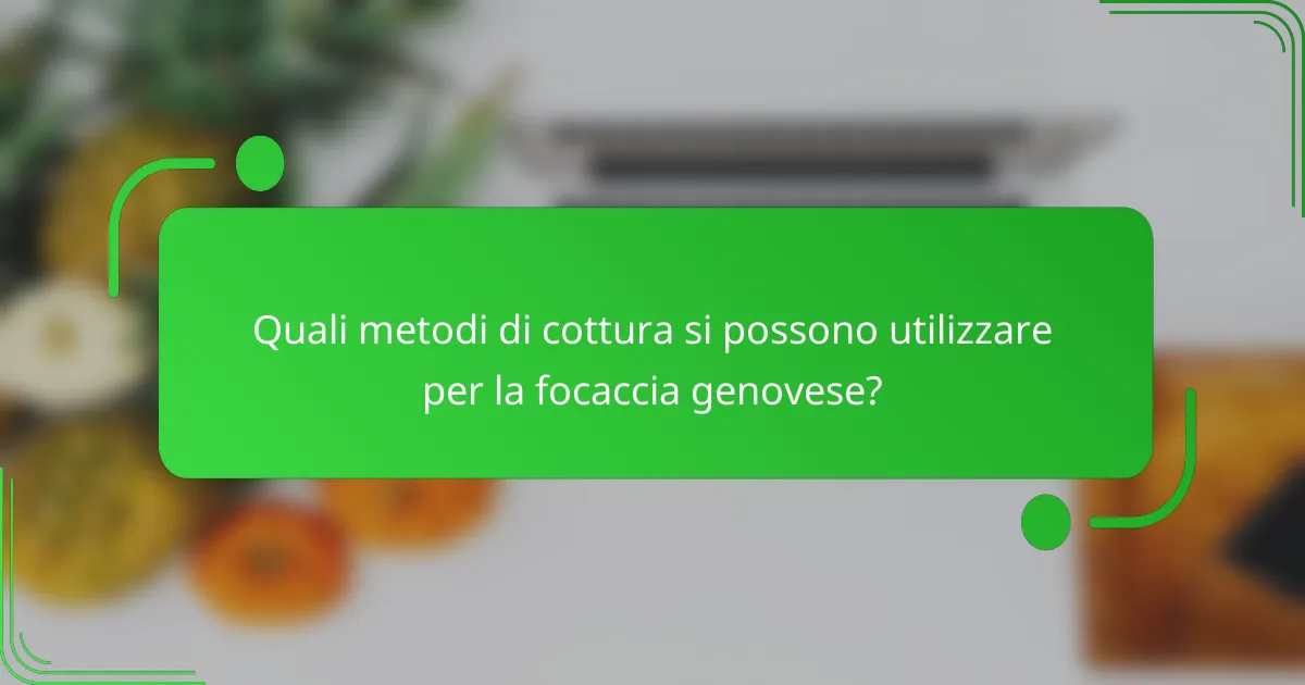 Quali metodi di cottura si possono utilizzare per la focaccia genovese?
