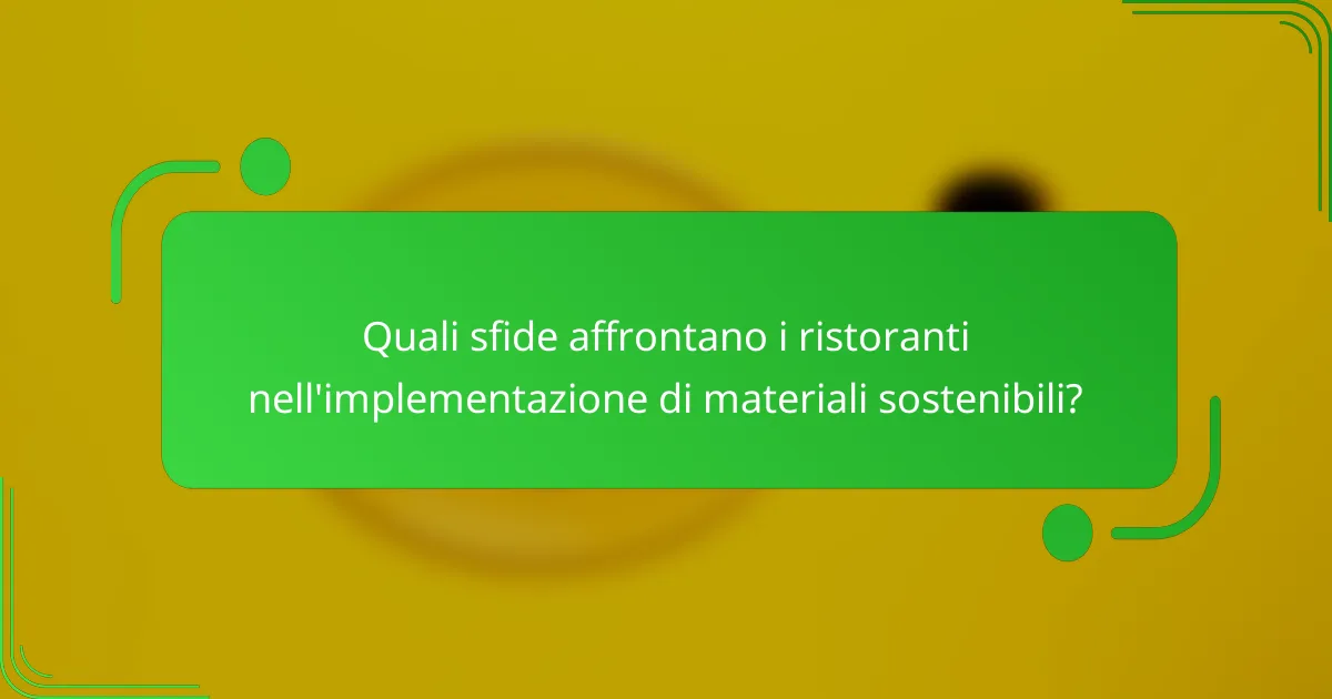 Quali sfide affrontano i ristoranti nell'implementazione di materiali sostenibili?