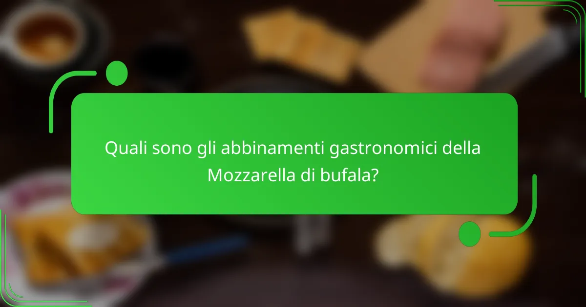 Quali sono gli abbinamenti gastronomici della Mozzarella di bufala?