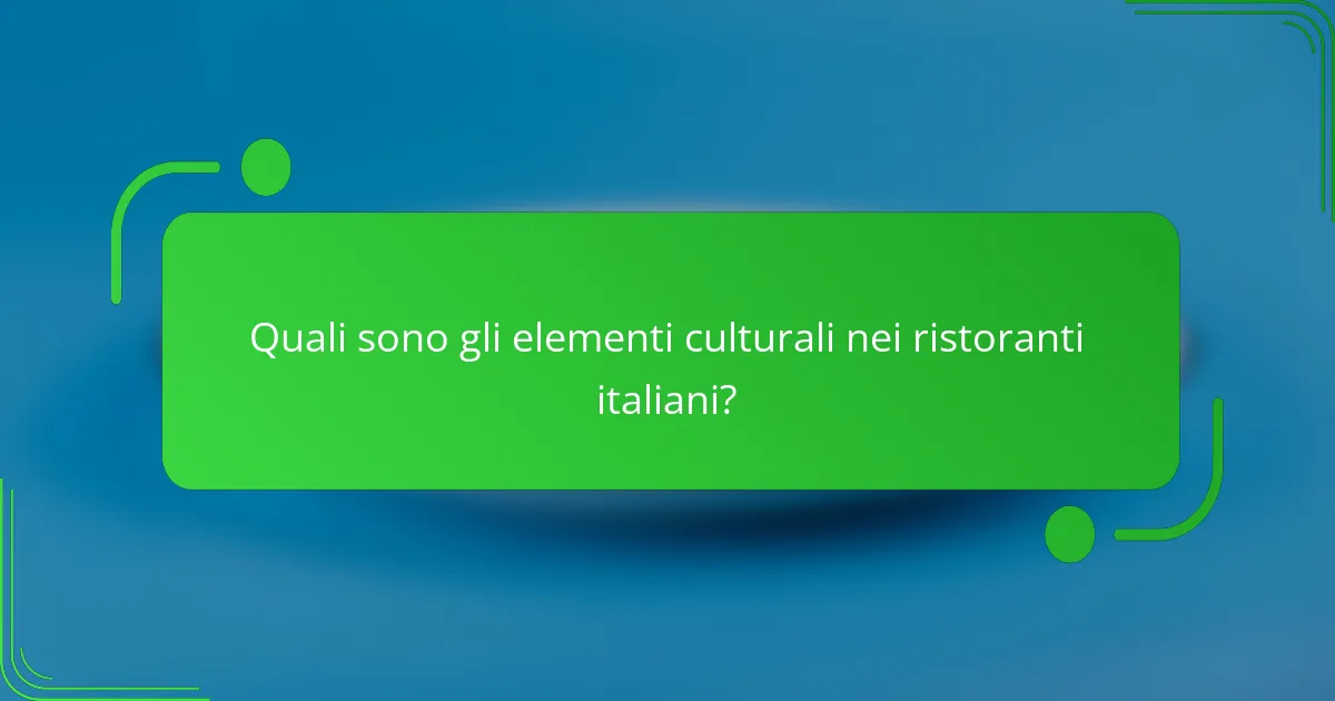 Quali sono gli elementi culturali nei ristoranti italiani?