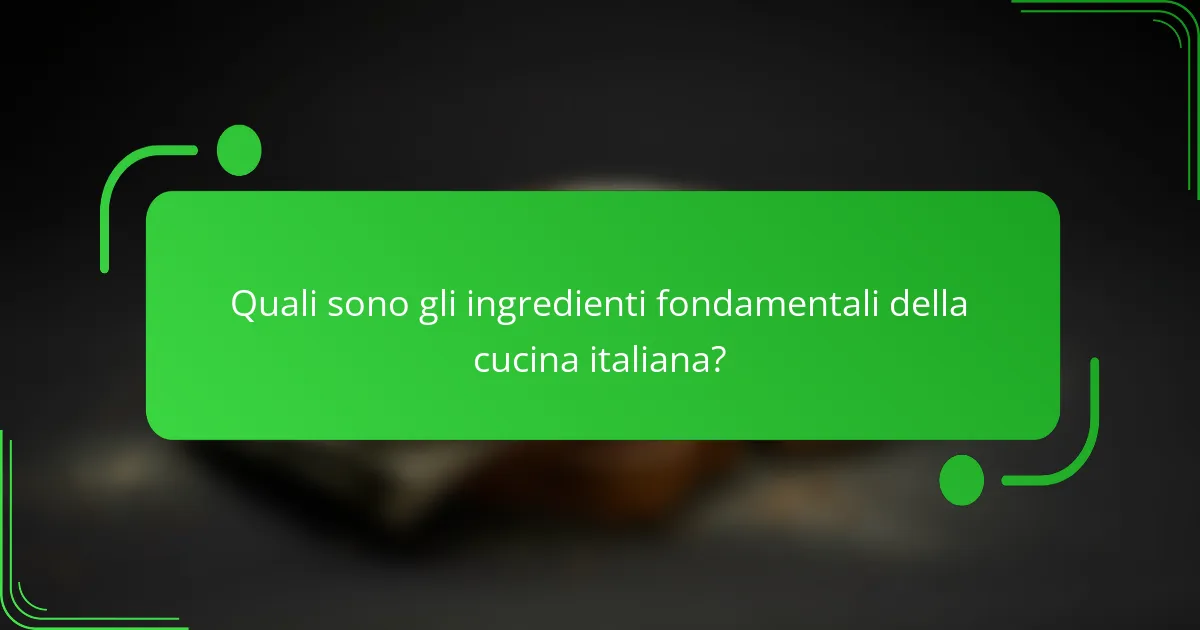 Quali sono gli ingredienti fondamentali della cucina italiana?