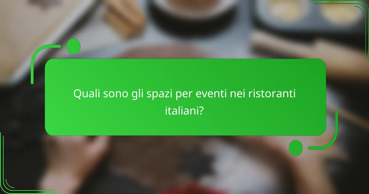 Quali sono gli spazi per eventi nei ristoranti italiani?