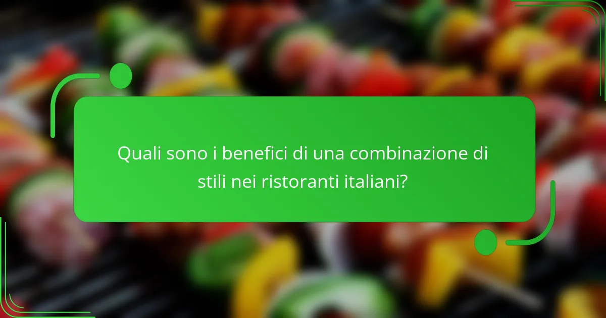 Quali sono i benefici di una combinazione di stili nei ristoranti italiani?