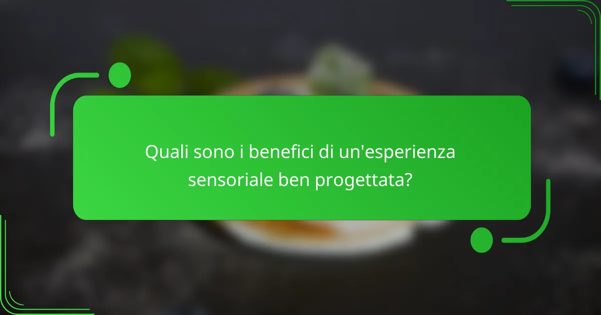 Quali sono i benefici di un'esperienza sensoriale ben progettata?