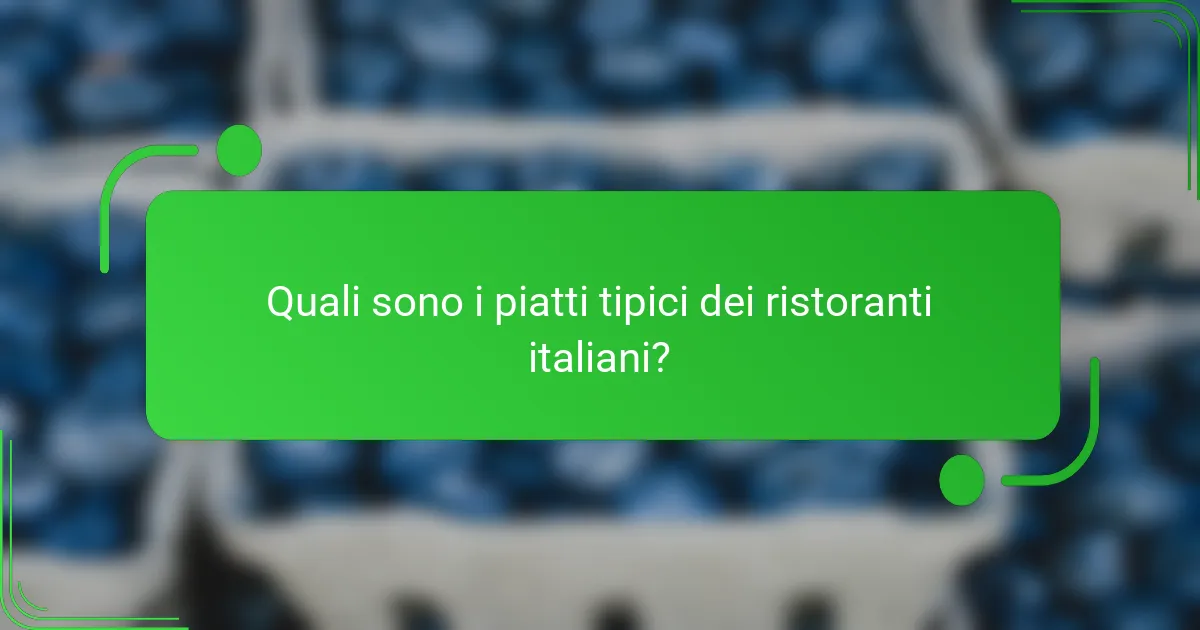 Quali sono i piatti tipici dei ristoranti italiani?