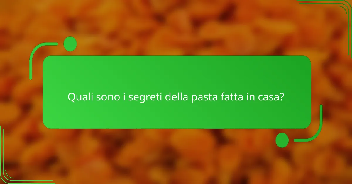 Quali sono i segreti della pasta fatta in casa?