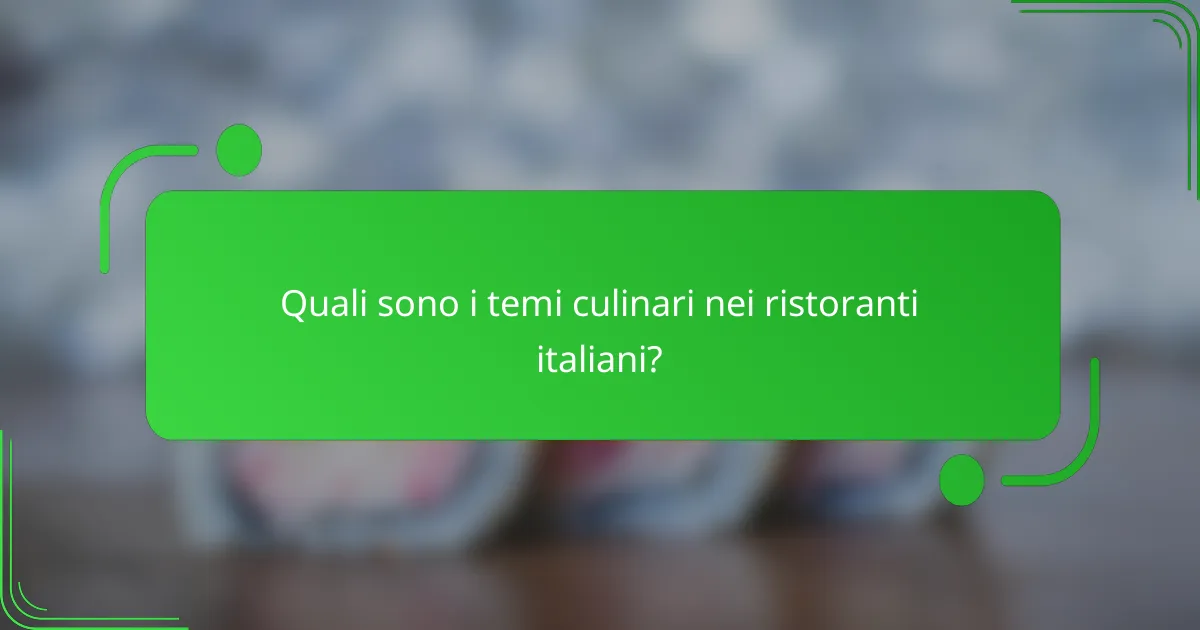 Quali sono i temi culinari nei ristoranti italiani?