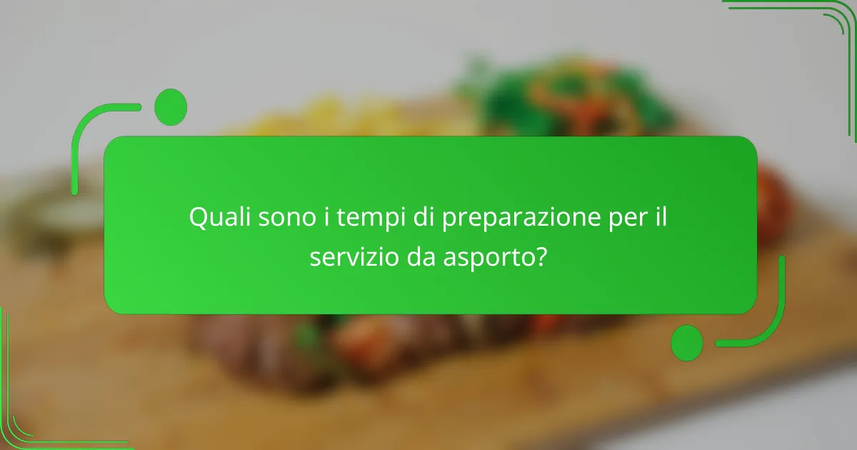 Quali sono i tempi di preparazione per il servizio da asporto?