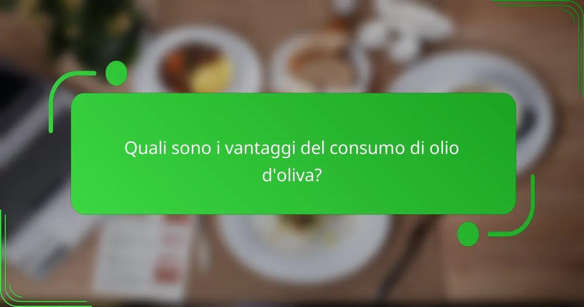 Quali sono i vantaggi del consumo di olio d'oliva?
