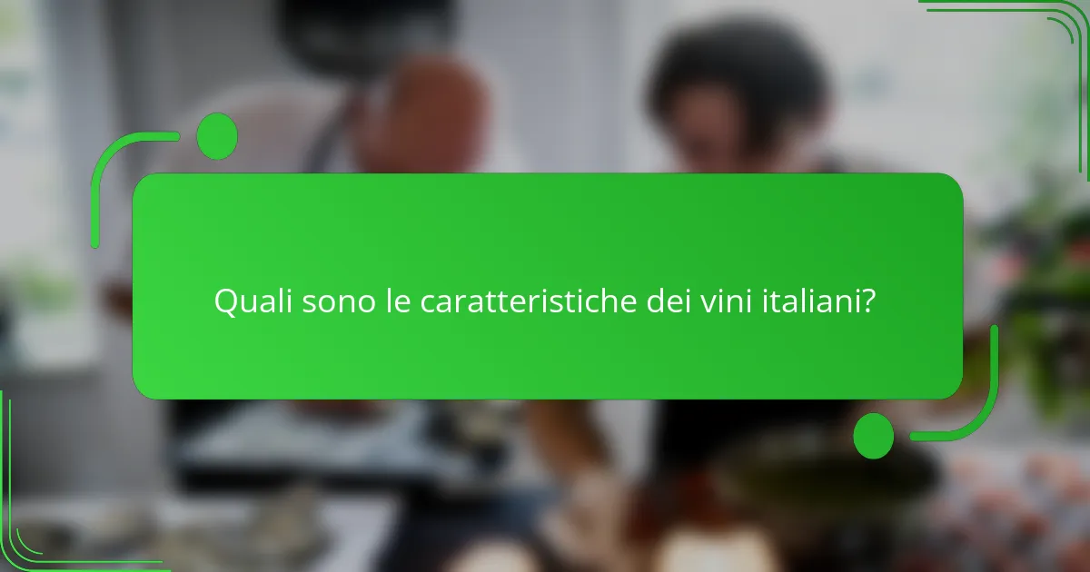 Quali sono le caratteristiche dei vini italiani?