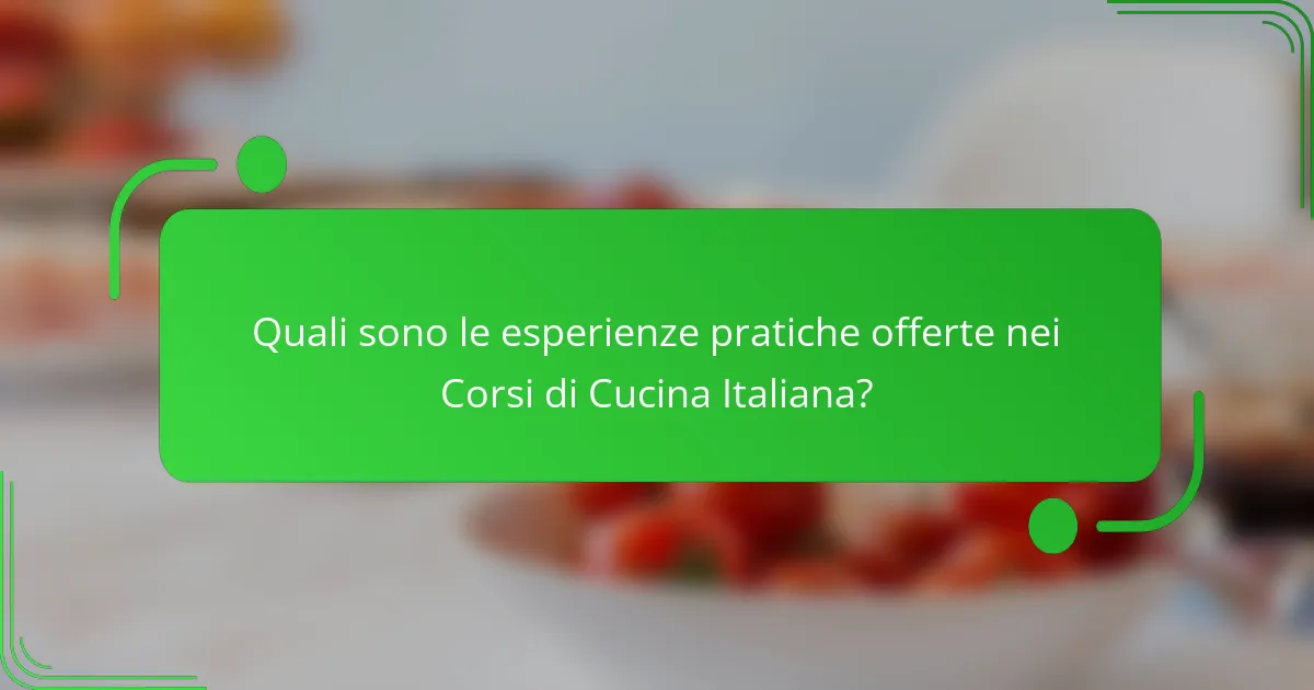 Quali sono le esperienze pratiche offerte nei Corsi di Cucina Italiana?