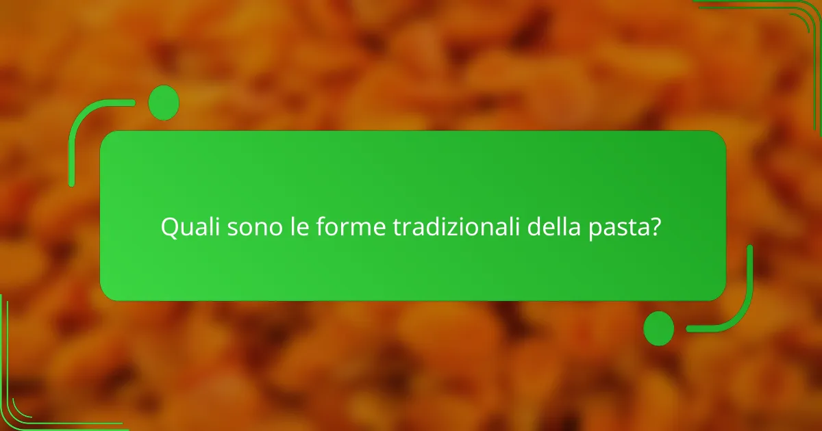 Quali sono le forme tradizionali della pasta?