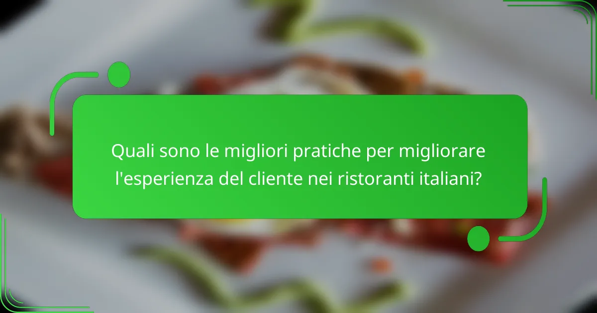 Quali sono le migliori pratiche per migliorare l'esperienza del cliente nei ristoranti italiani?