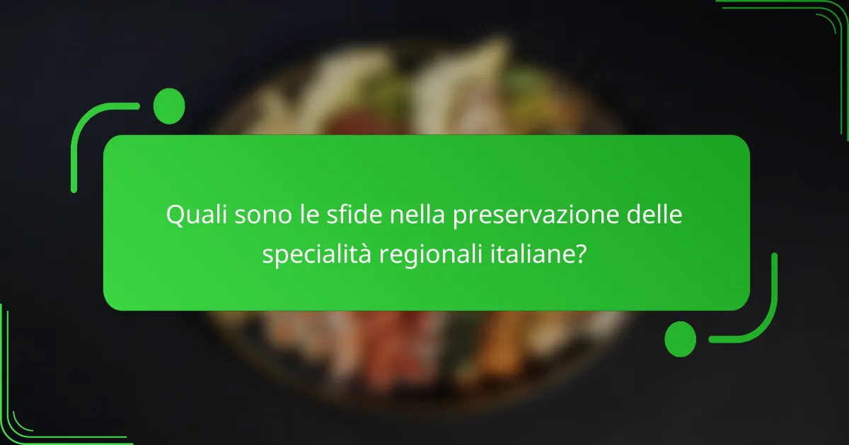 Quali sono le sfide nella preservazione delle specialità regionali italiane?