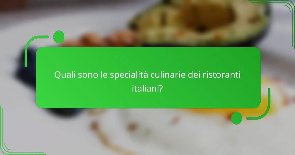 Quali sono le specialità culinarie dei ristoranti italiani?