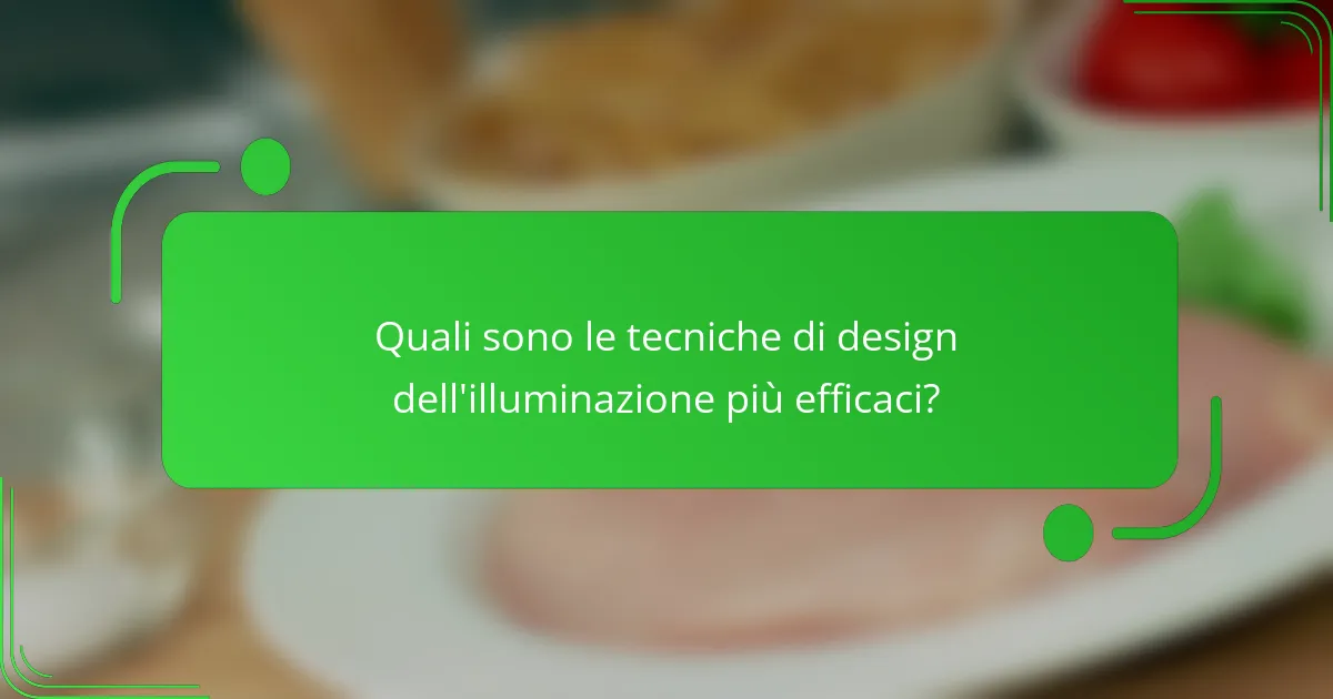 Quali sono le tecniche di design dell'illuminazione più efficaci?