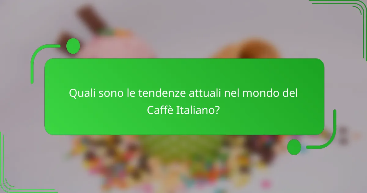 Quali sono le tendenze attuali nel mondo del Caffè Italiano?