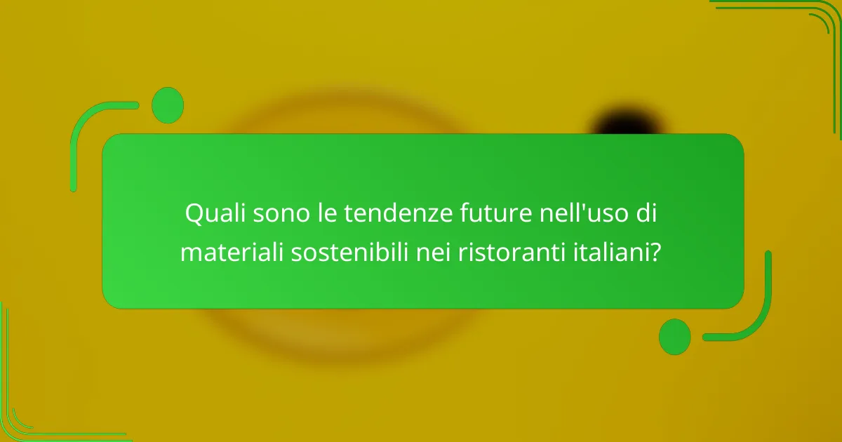 Quali sono le tendenze future nell'uso di materiali sostenibili nei ristoranti italiani?