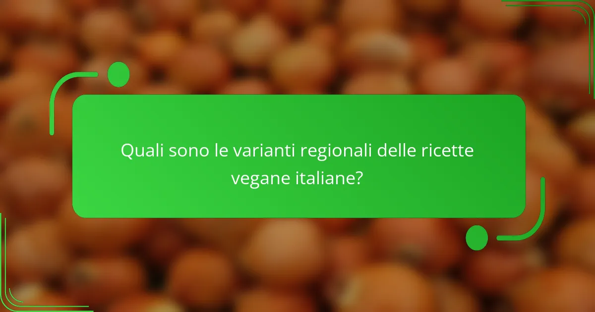 Quali sono le varianti regionali delle ricette vegane italiane?