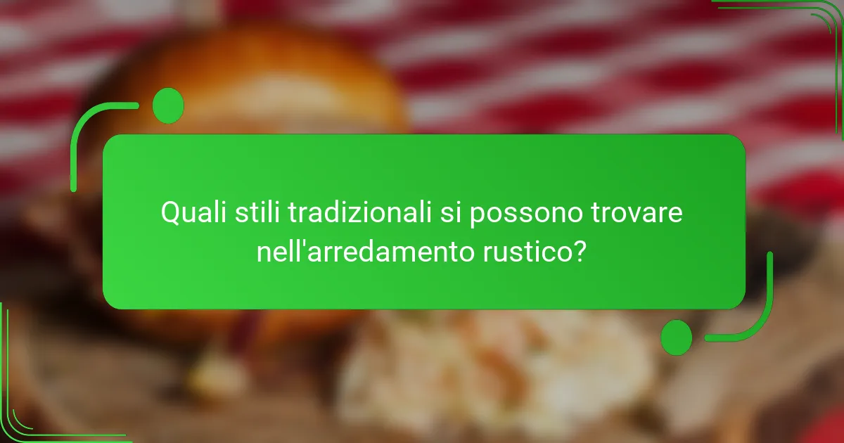 Quali stili tradizionali si possono trovare nell'arredamento rustico?