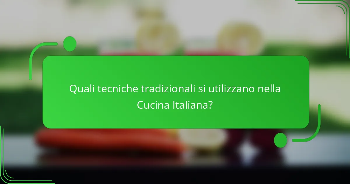 Quali tecniche tradizionali si utilizzano nella Cucina Italiana?