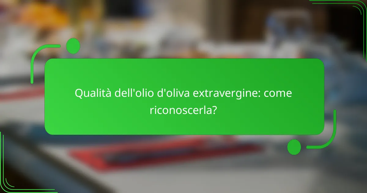 Qualità dell'olio d'oliva extravergine: come riconoscerla?